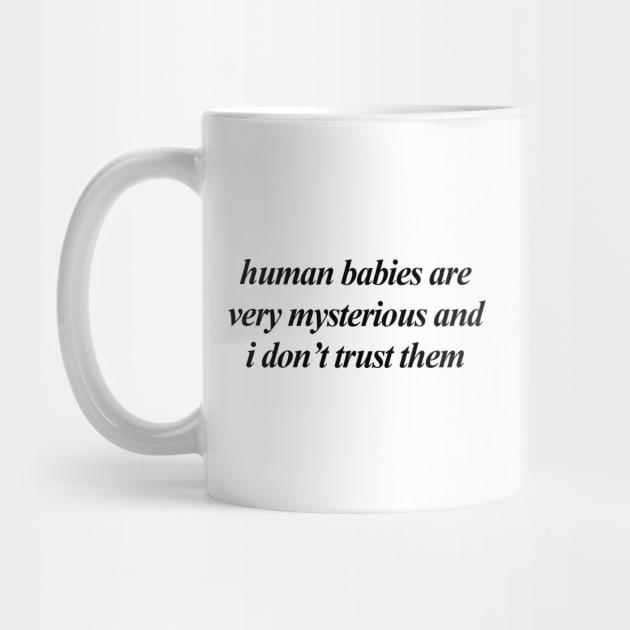 human babies are very mysterious by Philosophy Shirts